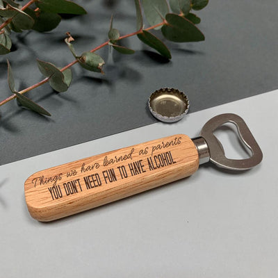 Wooden bottle opener - You don't need fun to have alcohol